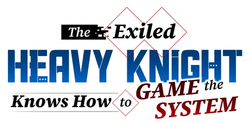 The Exiled Heavy Knight Knows How to Game the System