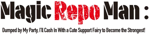 Magic Repo Man: Dumped by My Party, I'll Cash In With a Cute Support Fairy to Become the Strongest!