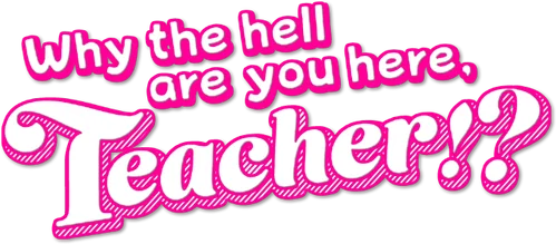 Why the Hell Are You Here, Teacher!?